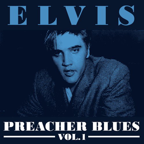 Elvis - Preacher Blues Vol.1