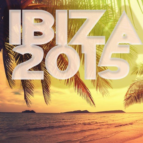 Ibiza 2015 – Ibiza Beach Party Songs, Electronic House Hot Summer Party Music 2015