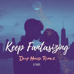 Keep Fantasizing (Deep House Remix)-Pl4hSEFcTkM