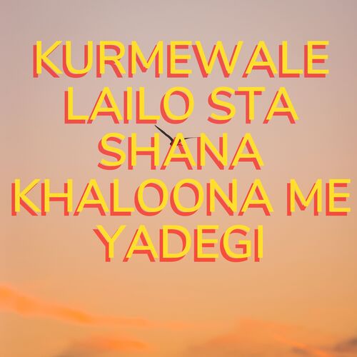 Kurmewale Lailo Sta Shana Khaloona me Yadegi_poster_image