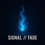 SIGNAL // FADE