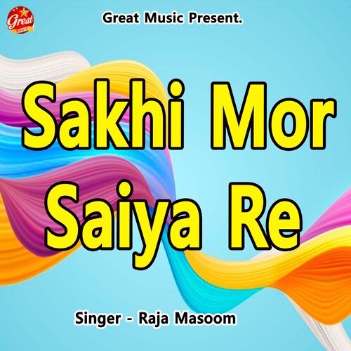 Sakhi Mor Saiya Re