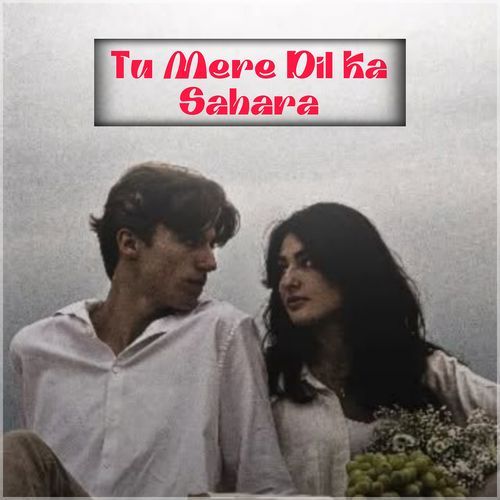 Tu Mere Dil Ka Sahara