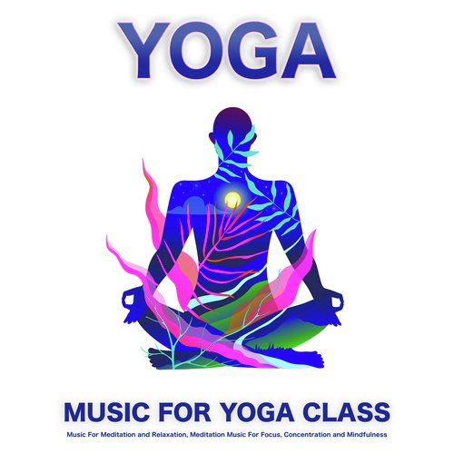 Yoga: Music For Yoga Class, Music For Meditation and Relaxation, Meditation Music For Focus, Concentration and Mindfulness_poster_image