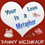 Your Love Is a Metaphor