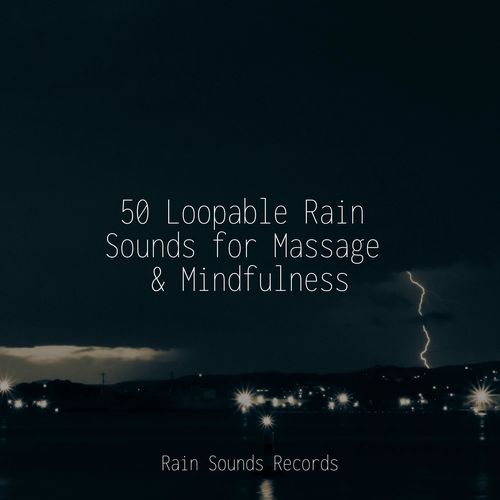 50 Loopable Rain Sounds for Massage & Mindfulness