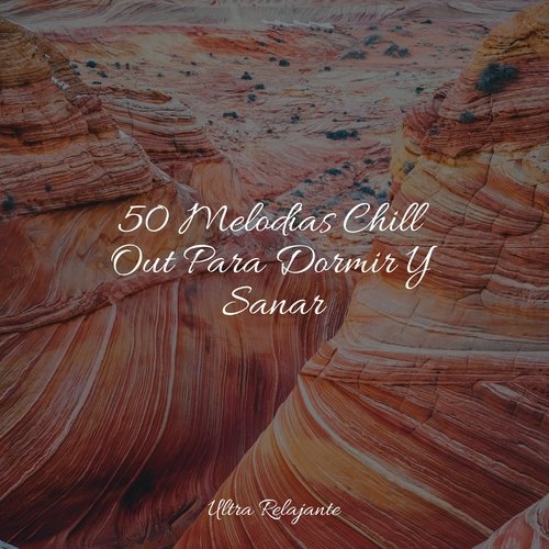 50 Melodías Chill Out Para Dormir Y Sanar