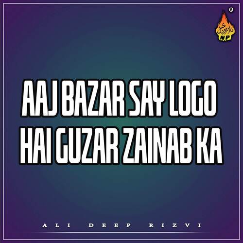 Aaj Bazar Say Logo Hai Guzar Zainab Ka