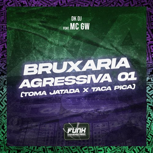 BRUXARIA AGRESSIVA 01 (TOMA JATADA X TACA PICA) [feat. Mc Gw]_poster_image