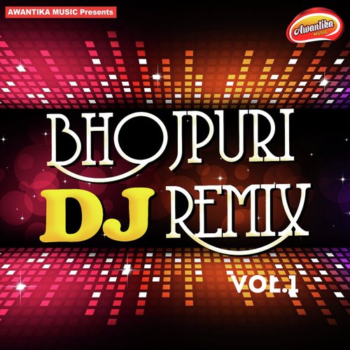 Bhojpuri DJ Remix, Vol. 1