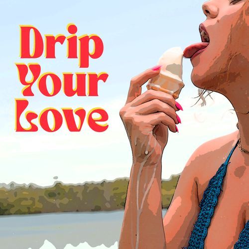 Drip Your Love