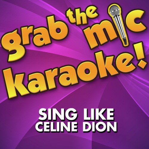 Grab the Mic Karaoke! Sing Like Celine Dion