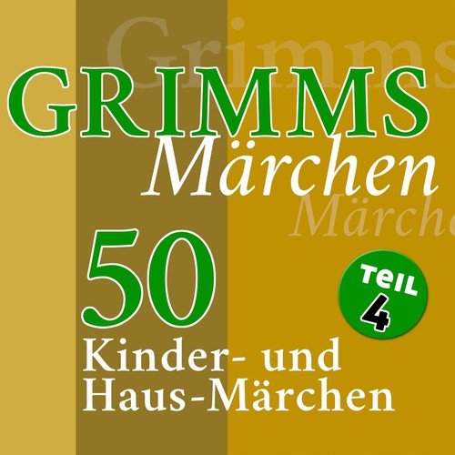 Grimms Märchen, Teil 4 (50 Kinder- und Hausmärchen der Gebrüder Grimm)