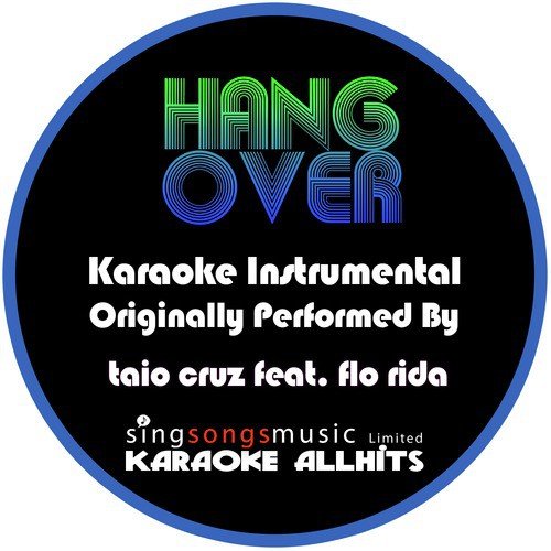 Hangover Originally Performed By Taio Cruz Feat. Flo Rida