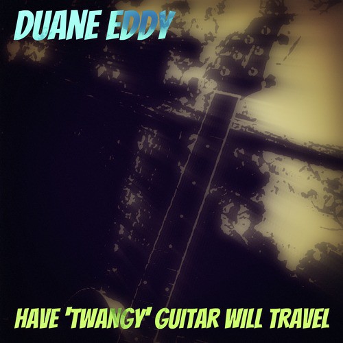 Have &#039;Twangy&#039; Guitar Will Travel