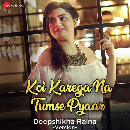 Koi Karega Na Tumse Pyaar - Deepshikha Raina Version