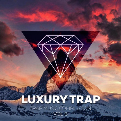 Luxury Trap Vol. 6 (Trap Music Compilation)