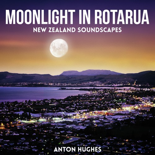 Moonlight in Rotarua - New Zealand Soundscapes