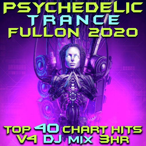 Psychedelic Trance Fullon 2020 Top 40 Chart Hits, Vol. 4 DJ Mix 3Hr