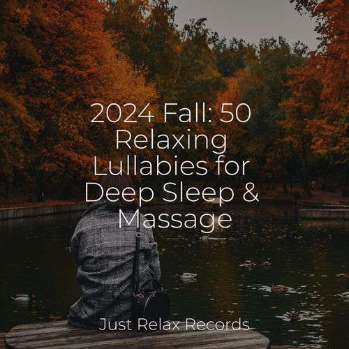 2024 Fall: 50 Relaxing Lullabies for Deep Sleep & Massage