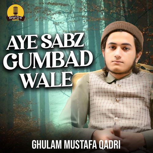 Aye Sabz Gumbad Wale