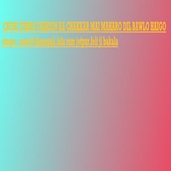 Chori Tharo Fashion Ka Chakkar Mai Maharo Dil Bawlo Haigo