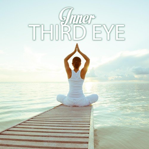 Inner Third Eye - Deep Meditation Music for Opening Your Chakras and Consciousness