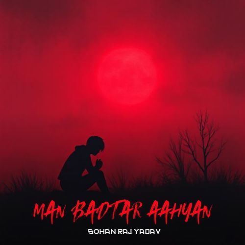 MAN BADTAR AAHYAN