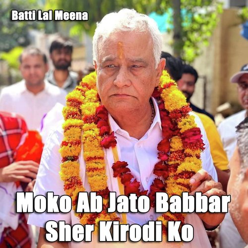 Moko Ab Jato Babbar Sher Kirodi Ko