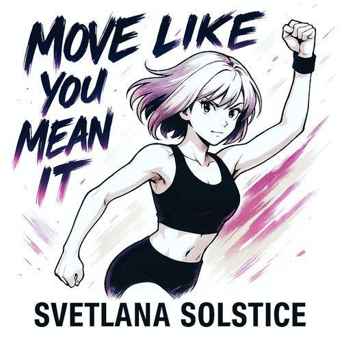 Move Like You Mean It