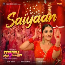 Saiyaan (From "Mannu Kya Karegga")