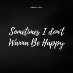 Sometimes I Don't Wanna Be Happy