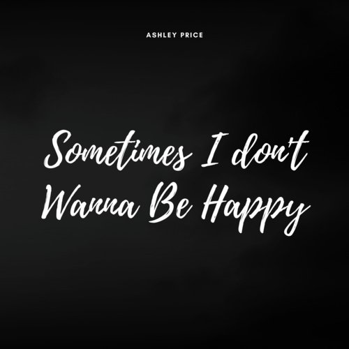 Sometimes I Don&#039;t Wanna Be Happy_poster_image