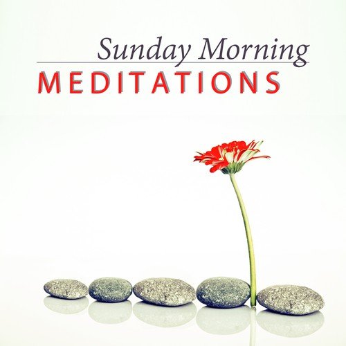 Sunday Morning Meditations - Music for Reduce Stress the Body & Mind, Wake Up, Positive Attitude to the World, Morning Coffee, Yoga