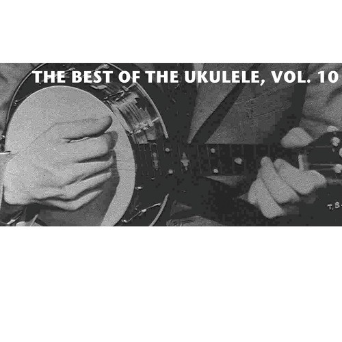 The Best of the Ukulele, Vol. 10