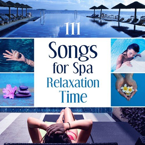 111 Songs for Spa (Relaxation Time, Soothing Music for Deep Massage, Wellness Center, Reiki & Meditation)