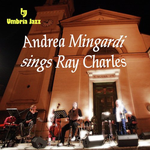 ANDREA MINGARDI sings RAY CHARLES (Porretta Soul Festival &amp; Umbria Jazz Live)_poster_image