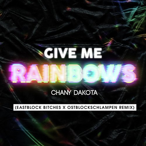 Give Me Rainbows (Eastblock Bitches x Ostblockschlampen Remix)