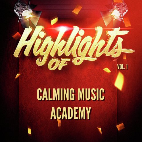 Highlights of Calming Music Academy, Vol. 1