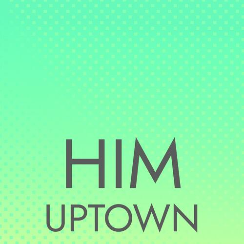 Him Uptown