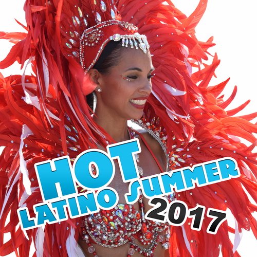 Hot Latino Summer 2017 (Lounge del Mar, Fiesta Salsa, Bachata, Mambo, Bossa Nova Cubana Holidays)