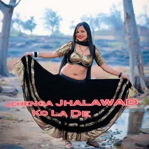 Lehenga Jhalawad Ko La De