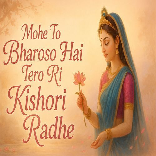 Mohe To Bharoso Hai Tero Ri Kishori Radhe