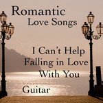 Romantic Love Songs On Guitar: I Can't Help Falling in Love With You