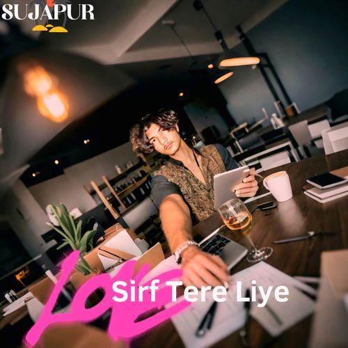 Sirf Tere Liye (SUJAPUR)