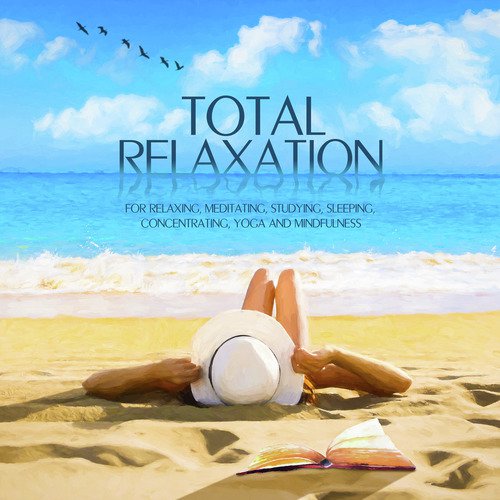 Total Relaxation - For Relaxing, Meditating, Studying, Sleeping, Concentrating, Yoga and Mindfulness_poster_image