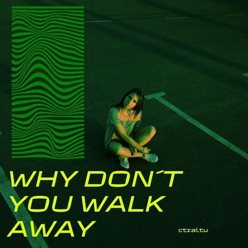why don´t you walk away