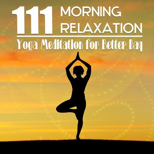 111 Morning Relaxation (Yoga Meditation for Better Day: Soothing Zen Music, Ocean Waves, Rain and Birds Sound, Awakening, Naw Age Massage)
