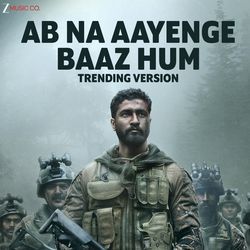 Ab Na Aayenge Baaz Hum - Trending Version