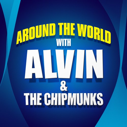 Around The World With Alvin & The Chipmunks Songs Download - Free